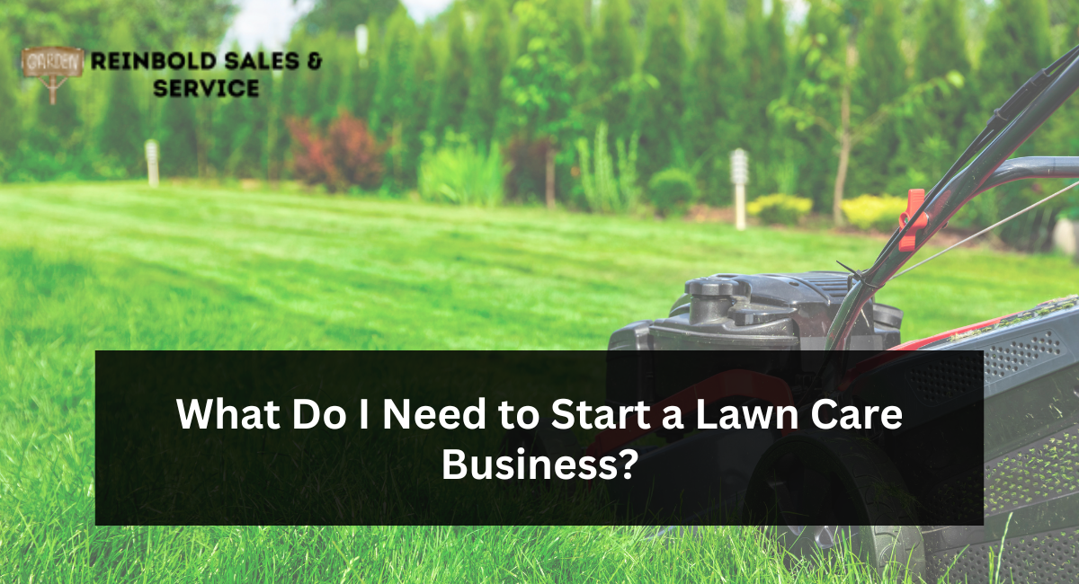 What Do I Need to Start a Lawn Care Business?