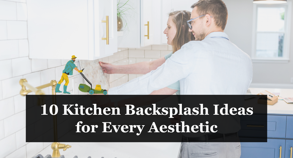 10 Kitchen Backsplash Ideas for Every Aesthetic