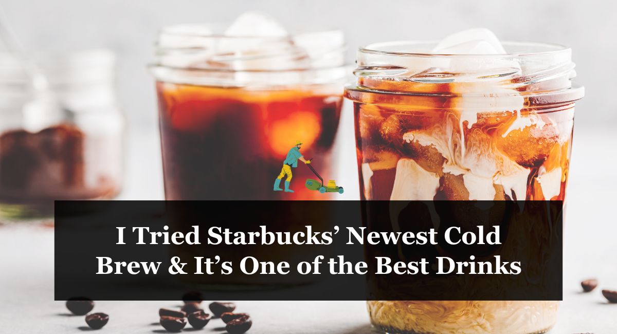 I Tried Starbucks’ Newest Cold Brew & It’s One of the Best Drinks