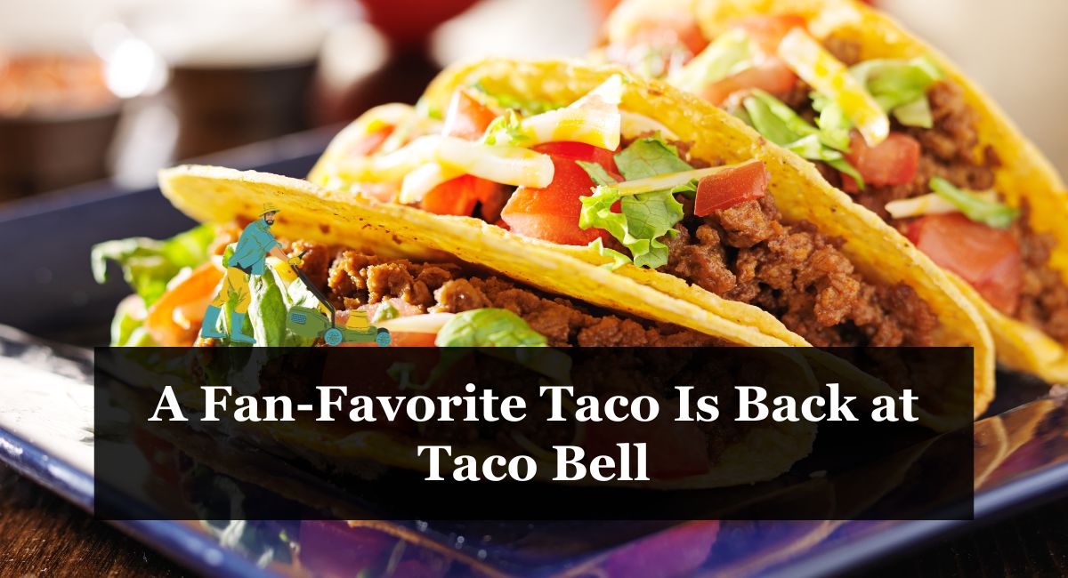 A Fan-Favorite Taco Is Back at Taco Bell