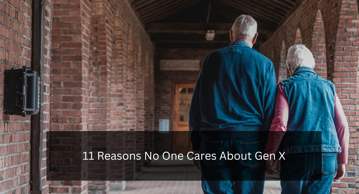 11 Reasons No One Cares About Gen X