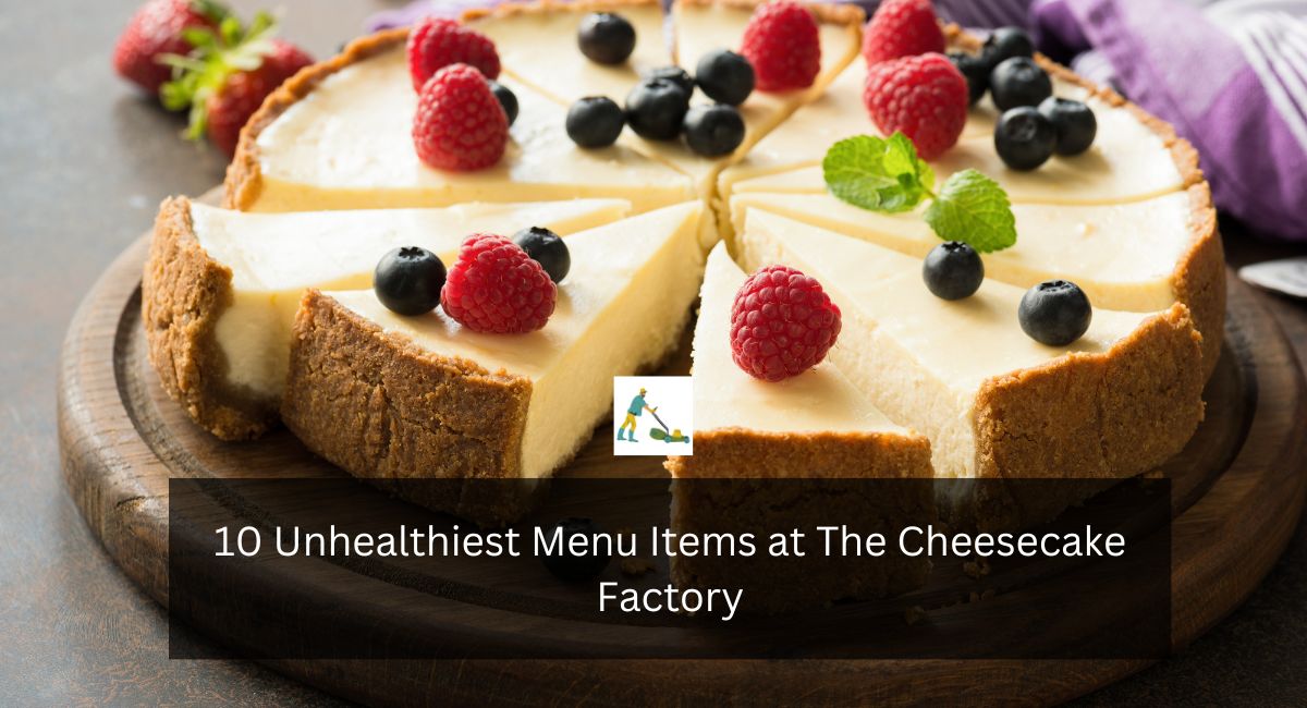 10 Unhealthiest Menu Items at The Cheesecake Factory