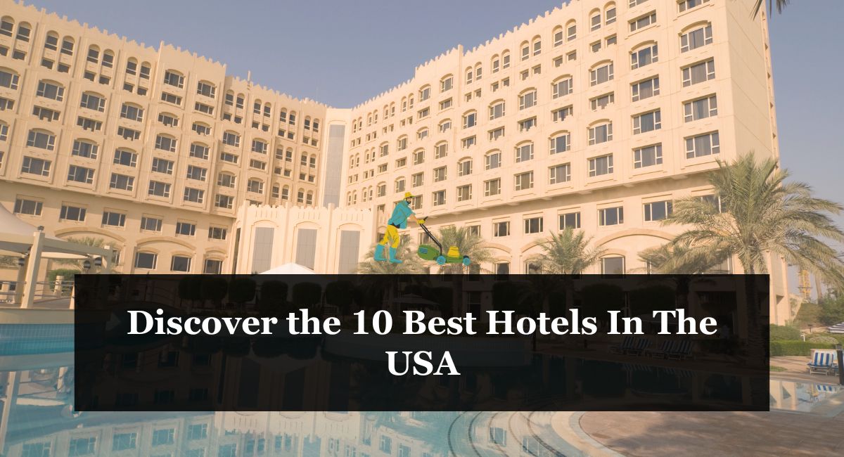 Discover the 10 Best Hotels In The USA
