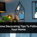 10 Home Decorating Tips To Follow For Your Home