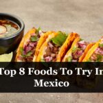 Top 8 Foods To Try In Mexico