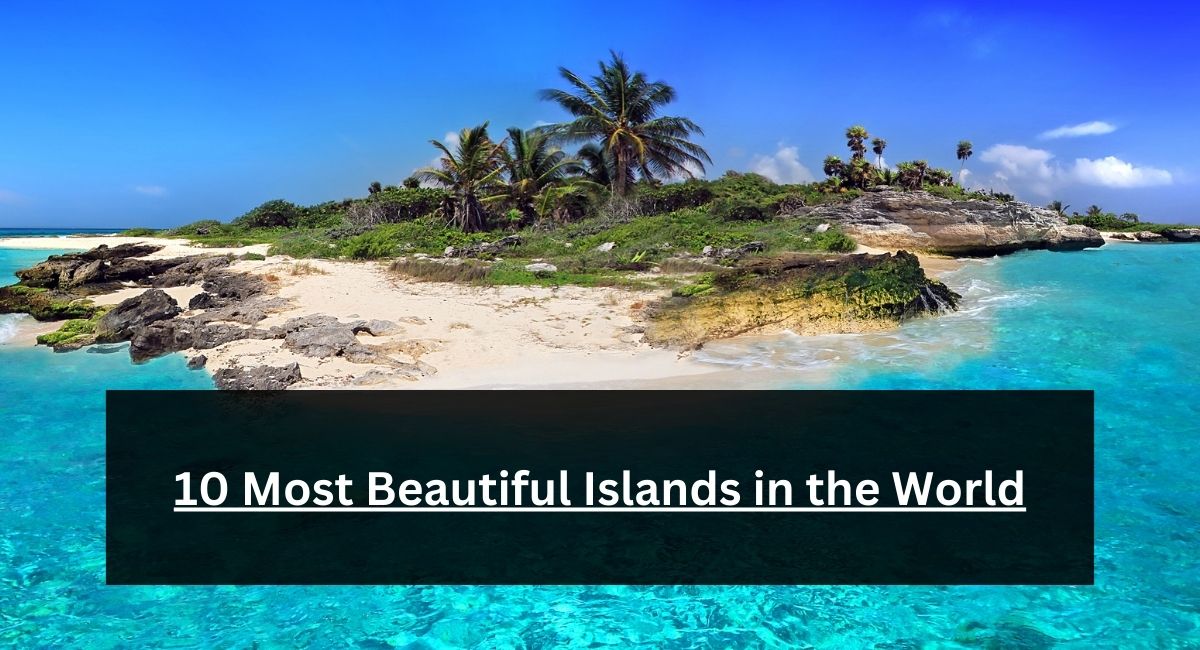 https://www.reinboldssales.com/10-most-beautiful-islands-in-the-world/